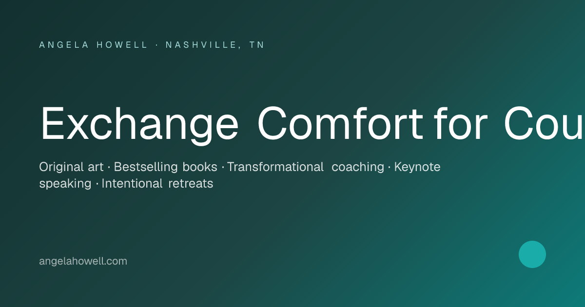 Angela Howell — Exchange Comfort for Courage | Nashville, TN